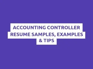 Accounting Controller Resume Samples, Examples & Tips
