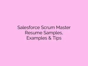 Salesforce Scrum Master Resume Samples, Examples & Tips