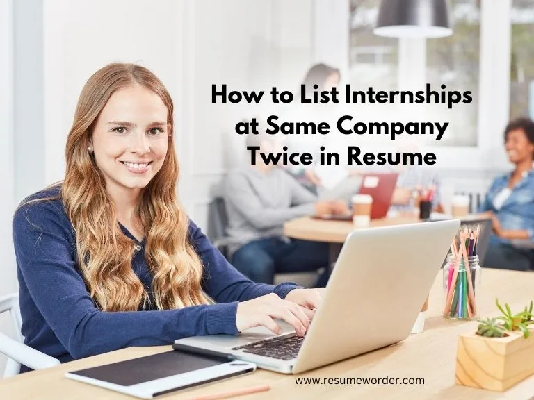 How to List Internships at Same Company Twice in Resume​