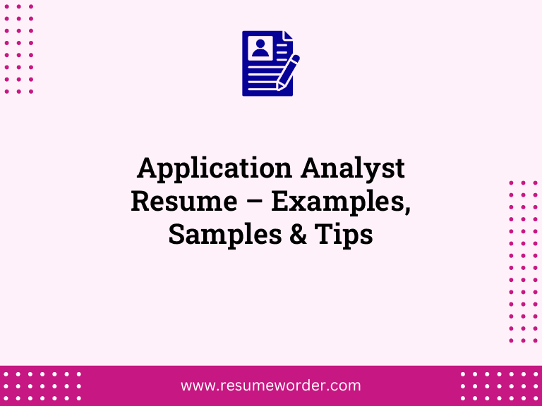 Application Analyst Resume – Examples, Samples & Tips
