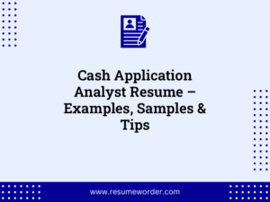Cash Application Analyst Resume – Examples, Samples & Tips