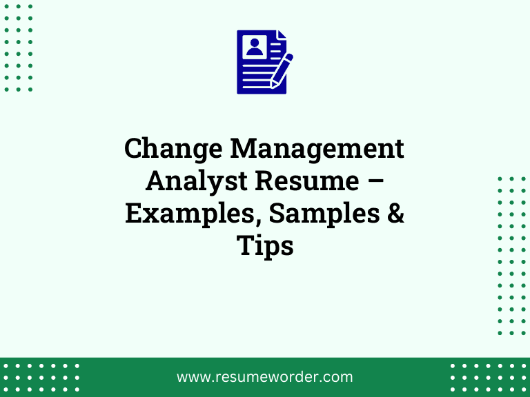 Change Management Analyst Resume – Examples, Samples & Tips