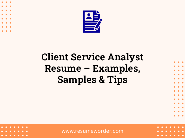 Client Service Analyst Resume – Examples, Samples & Tips