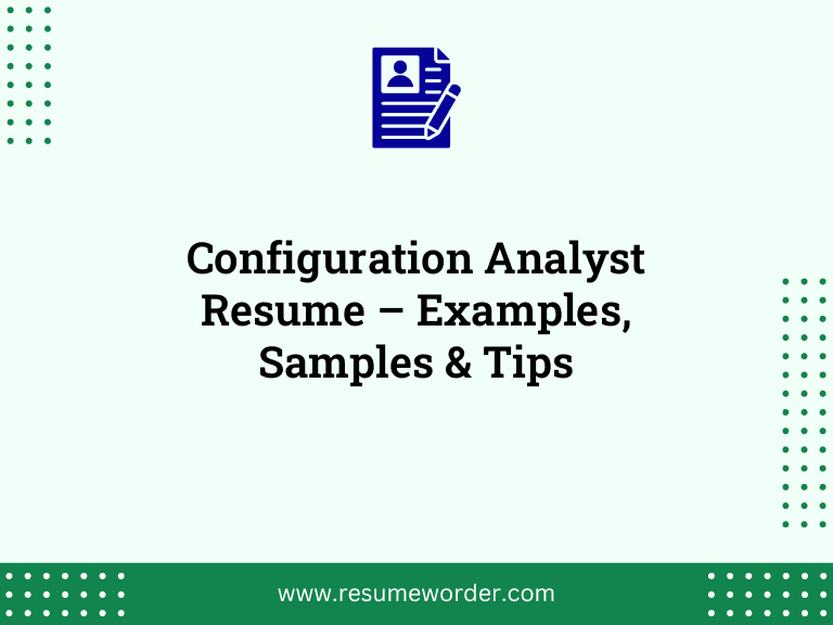 Configuration Analyst Resume – Examples, Samples & Tips