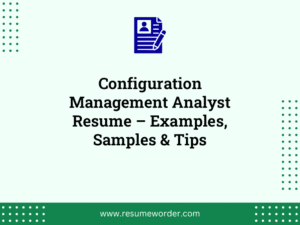 Configuration Management Analyst Resume – Examples, Samples & Tips