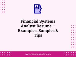 Financial Systems Analyst Resume – Examples, Samples & Tips