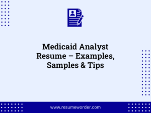 Medicaid Analyst Resume – Examples, Samples & Tips