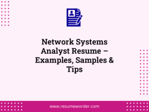 Network Systems Analyst Resume – Examples, Samples & Tips