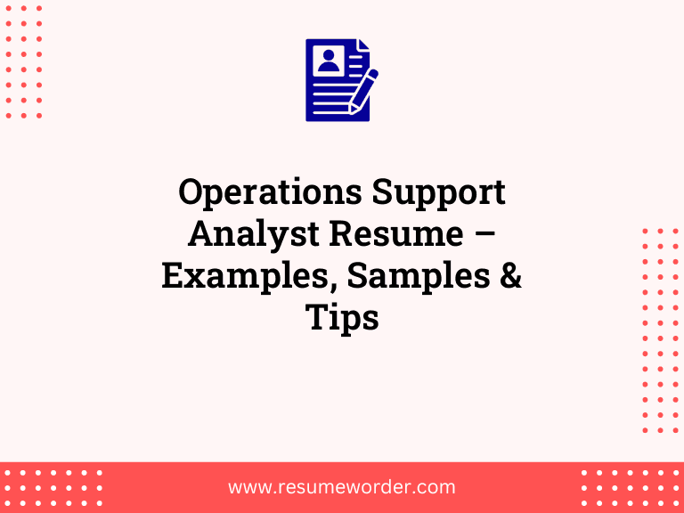 Operations Support Analyst Resume – Examples, Samples & Tips