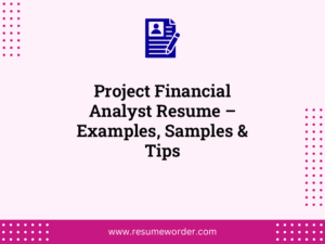 Project Financial Analyst Resume – Examples, Samples & Tips