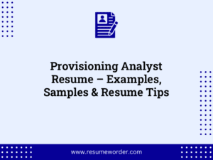 Provisioning Analyst Resume – Examples, Samples & Resume Tips