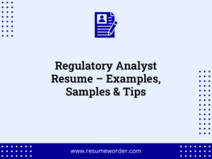 Regulatory Analyst Resume – Examples, Samples & Tips