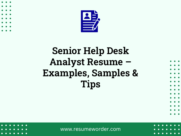 Senior Help Desk Analyst Resume – Examples, Samples & Tips