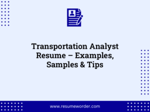 Transportation Analyst Resume – Examples, Samples & Tips