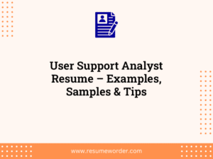 User Support Analyst Resume – Examples, Samples & Tips